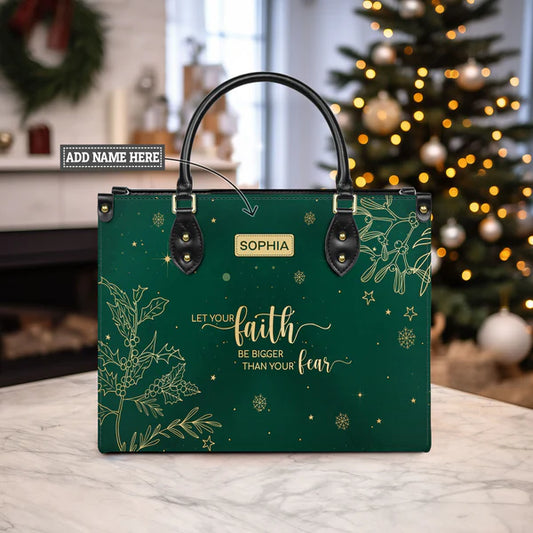 Let Your Faith Be Bigger Than Your Fear Leather Bag